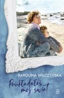 Poukładałeś mój świat. Autor: Wilczyńska Karolina. SmakLiter.pl Okładka książki Poukładałeś mój świat