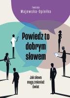 Powiedz to dobrym słowem. Autor: Iwona Majewska-Opiełka. SmakLiter.pl Okładka książki Powiedz to dobrym słowem