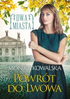 Powrót do Lwowa Dwa miasta Tom 4. Autor: Monika Kowalska. SmakLiter.pl Okładka książki Powrót do Lwowa Dwa miasta Tom 4