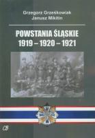 Powstania Śląskie 1919-1920-1921. Autor: Grzegorz Grześkowiak, Janusz Mikitin. SmakLiter.pl Okładka książki Powstania Śląskie 1919-1920-1921