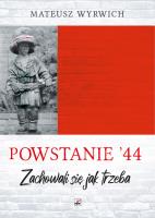 Powstanie '44. 'Zachowali się jak trzeba…' wyd. 2. Autor: Wyrwich Mateusz. SmakLiter.pl Okładka książki Powstanie '44. 'Zachowali się jak trzeba…' wyd. 2