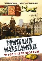Powstanie Warszawskie w 100 przedmiotach. Autor: Teresa Kowalik, Przemysław Słowiński. SmakLiter.pl Okładka książki Powstanie Warszawskie w 100 przedmiotach