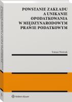 Powstanie zakładu a unikanie opodatkowania w międzynarodowym prawie podatkowym. Autor: Woźniak Tomasz. SmakLiter.pl Okładka książki Powstanie zakładu a unikanie opodatkowania w międzynarodowym prawie podatkowym