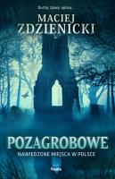 Pozagrobowe. Nawiedzone miejsca w Polsce. Nawiedzenia i opętania. Autor: Zdzienicki Maciej. SmakLiter.pl Okładka książki Pozagrobowe. Nawiedzone miejsca w Polsce. Nawiedzenia i opętania
