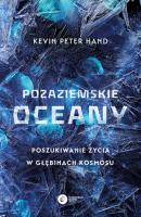 Pozaziemskie oceany. Poszukiwanie życia w głębinach kosmosu. Autor: Kevin Peter Hand. SmakLiter.pl Okładka książki Pozaziemskie oceany. Poszukiwanie życia w głębinach kosmosu