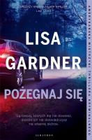 Pożegnaj się. Cykl z Quincy & Rainie. Tom 2. Autor: Gardner Lisa. SmakLiter.pl Okładka książki Pożegnaj się. Cykl z Quincy & Rainie. Tom 2