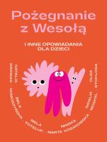 Pożegnanie z Wesołą i inne opowiadania. Autor: Opracowanie zbiorowe. SmakLiter.pl Okładka książki Pożegnanie z Wesołą i inne opowiadania