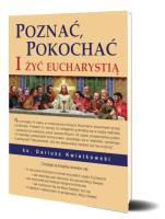 Poznać, pokochać i żyć Eucharystią. Autor: Kwiatkowski Dariusz. SmakLiter.pl Okładka książki Poznać, pokochać i żyć Eucharystią