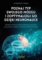 Poznaj typ swojego mózgu i zoptymalizuj go dzięki neuronauce. Autor: Daniel G. Amen. SmakLiter.pl Okładka książki Poznaj typ swojego mózgu i zoptymalizuj go dzięki neuronauce