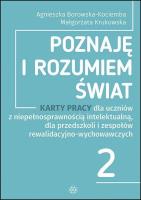 Poznaję i rozumiem świat część 2 Karty pracy dla uczniów z niepełnosprawnością intelektualną dla przedszkoli i zespołów rewalidacyjno-wychowawczych. Autor: Agnieszka Borowska-Kociemba, Małgorzata Krukowska. SmakLiter.pl Okładka książki Poznaję i rozumiem świat część 2 Karty pracy dla uczniów z niepełnosprawnością intelektualną dla przedszkoli i zespołów rewalidacyjno-wychowawczych