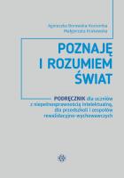 Poznaję i rozumiem świat Podręcznik dla uczniów z niepełnosprawnością intelektualną dla przedszkoli i zespołów rewalidacyjno-wychowawczych. Autor: Agnieszka Borowska-Kociemba, Małgorzata Krukowska. SmakLiter.pl Okładka książki Poznaję i rozumiem świat Podręcznik dla uczniów z niepełnosprawnością intelektualną dla przedszkoli i zespołów rewalidacyjno-wychowawczych