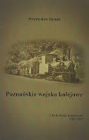 Poznańskie wojska kolejowe 3. Pułk Wojsk Kolejowych 1921-1924. Autor: Dymek Przemysław. SmakLiter.pl Okładka książki Poznańskie wojska kolejowe 3. Pułk Wojsk Kolejowych 1921-1924