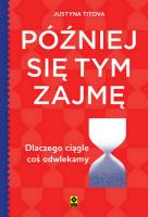 Później się tym zajmę Dlaczego ciągle coś.... Autor: Justyna Titova. SmakLiter.pl Okładka książki Później się tym zajmę Dlaczego ciągle coś...