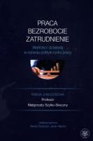 Okładka książki Praca, bezrobocie, zatrudnienie. Wartości i działania w rozwoju polityki rynku pracy.