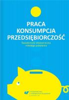 Praca - konsumpcja - przedsiębiorczość. Autor: red. Urszula Swadźba, Cekiera Rafał, Monika Żak. SmakLiter.pl Okładka książki Praca - konsumpcja - przedsiębiorczość