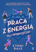 Praca z energią dla sportowców. Autor: Cyndi Dale, MARCIN MASŁOWSKI, Magdalena Kawka. SmakLiter.pl Okładka książki Praca z energią dla sportowców