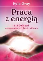 Praca z energią. Autor: Kyle Gray . SmakLiter.pl Okładka książki Praca z energią