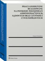 Okładka książki Prace geodezyjne realizowane na potrzeby postępowań administracyjnych, sądowych oraz czynności cywilnoprawnych