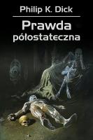 Prawda półostateczna. Autor: Philip K. Dick, Zbigniew A. Królicki, Wojciech Si. SmakLiter.pl Okładka książki Prawda półostateczna