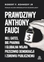 Prawdziwy Anthony Fauci. Bill Gates, Big Pharma i globalna wojna przeciwko demokracji i zdrowiu publicznemu. Autor: Robert F. Kennedy Jr.. SmakLiter.pl Okładka książki Prawdziwy Anthony Fauci. Bill Gates, Big Pharma i globalna wojna przeciwko demokracji i zdrowiu publicznemu