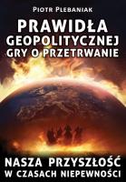 Prawidła geopolitycznej gry o przetrwanie. Autor: Plebaniak Piotr. SmakLiter.pl Okładka książki Prawidła geopolitycznej gry o przetrwanie