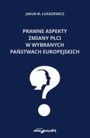 Prawne aspekty zmiany płci w wybranych państwach europejskich. Autor: Łukasiewicz Jakub M.. SmakLiter.pl Okładka książki Prawne aspekty zmiany płci w wybranych państwach europejskich