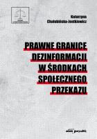 Prawne granice dezinformacji w środkach społecznego przekazu. Autor: Chałubińska-Jentkiewicz Katarzyna. SmakLiter.pl Okładka książki Prawne granice dezinformacji w środkach społecznego przekazu