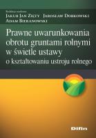 Okładka książki Prawne uwarunkowania obrotu gruntami rolnymi w świetle ustawy o kształtowaniu ustroju rolnego