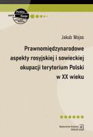 Prawnomiędzynarodowe aspekty rosyjskiej i sowieckiej okupacji terytorium Polski w XX wieku. Autor: Wojas Jakub. SmakLiter.pl Okładka książki Prawnomiędzynarodowe aspekty rosyjskiej i sowieckiej okupacji terytorium Polski w XX wieku