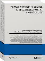 Prawo administracyjne w służbie jednostki i wspólnoty. Autor: Knysiak-Sudyka Hanna, Kotulski Mariusz, Aleksandra Puczko, Ruczkowski Piotr, Korzeniowski Piotr, Smarż Joanna, Kamiński Marcin, Sieniuć Magdalena, Duniewska Zofia, Mędrzycki Radosław, Olejniczak-Szałowska Ewa, Zbigniew Kmiecik, Piskorz-Ryń Agnieszka, Marek Lewicki, Lewicka Renata, Martyna Wilbrandt-Gotowicz, Konrad Łuczak, Kamiński Łukasz, Wilczyński Przemysław, Firlus Jakub Grzegorz, Cebera Agata, Rabiega-Przyłęcka Agnieszka, Angelika Kurzawa, Kosicki Tomasz, Natalia Kohtamäki, Paweł Romaniuk, Piotr Kobylski, Paweł Śwital, Dominika Skoczylas, Maria Karcz-Kaczmarek, Anna De Ambrosis Vigna, Monika Kapusta, Łukaszuk Anna, Marta Nikodemska, Łukawska-Białogłowska Dominika. SmakLiter.pl Okładka książki Prawo administracyjne w służbie jednostki i wspólnoty