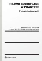 Prawo budowlane w praktyce. Pytania i odpowiedzi. Autor: Maj Joanna, Sebzda-Załuska Joanna, Katarzyna Wąsowska, Kamil Kłosiński. SmakLiter.pl Okładka książki Prawo budowlane w praktyce. Pytania i odpowiedzi