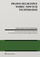 Prawo deliktowe wobec nowych technologii. Autor: Kuźmicka-Sulikowska Joanna, Strugała Radosław, Wilejczyk Magdalena, Machnikowski Piotr, Nina Baranowska. SmakLiter.pl Okładka książki Prawo deliktowe wobec nowych technologii