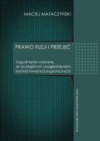 Prawo fuzji i przyjęć Zagadnienia wybrane ze szczególnym uwzględnieniem kontroli inwestycji zagranicznych. Autor: Mataczyński Maciej. SmakLiter.pl Okładka książki Prawo fuzji i przyjęć Zagadnienia wybrane ze szczególnym uwzględnieniem kontroli inwestycji zagranicznych