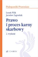 Prawo i proces karny skarbowy. Autor: prof. dr hab. Leszek Wilk, dr hab. Jarosław Zagrodnik. SmakLiter.pl Okładka książki Prawo i proces karny skarbowy