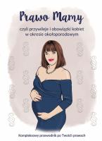 Okładka książki Prawo Mamy, czyli obowiązki i przywileje kobiet w okresie okołoporodowym. Kompleksowy przewodnik po Twoich prawach.