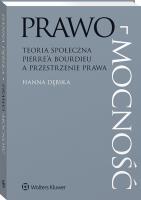 Prawo-mocność. Teoria społeczna Pierre’a Bourdieu a przestrzenie prawa. Autor: Hanna Dębska. SmakLiter.pl Okładka książki Prawo-mocność. Teoria społeczna Pierre’a Bourdieu a przestrzenie prawa