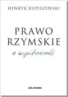 Prawo rzymskie a współczesność. Autor: Kupiszewski Henryk. SmakLiter.pl Okładka książki Prawo rzymskie a współczesność