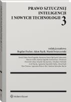 Prawo sztucznej inteligencji i nowych technologii 3. Autor: Gołaczyński Jacek, Michalak Arkadiusz, Sakowska-Baryła Marlena, Świerczyński Marek, Górski Marcin, Fajgielski Paweł, Pietrasz Piotr, Jagielski Mariusz, Fischer Bogdan, Pązik Adam, Dominik Lubasz, Piskorz-Ryń Agnieszka, Ariel Mucha, Karina Kunc-Urbańczyk, Chaba Dawid, Katarzyna Marta Głąb, Klaudia Maciejewska, Agnieszka Ogrodnik-Kalita. SmakLiter.pl Okładka książki Prawo sztucznej inteligencji i nowych technologii 3