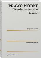 Prawo wodne. Gospodarowanie wodami. Komentarz. Autor: Gruszecki Krzysztof. SmakLiter.pl Okładka książki Prawo wodne. Gospodarowanie wodami. Komentarz
