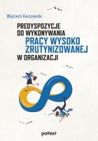 Predyspozycje do wykonywania pracy wysoko zrutynizowanej w organizacji. Autor: Karczewski Wojciech. SmakLiter.pl Okładka książki Predyspozycje do wykonywania pracy wysoko zrutynizowanej w organizacji