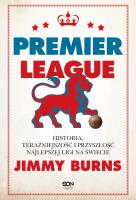 Premier League. Historia, teraźniejszość i przyszłość najlepszej ligi na świecie. Autor: Jimmy Burns. SmakLiter.pl Okładka książki Premier League. Historia, teraźniejszość i przyszłość najlepszej ligi na świecie