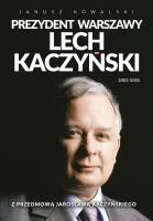 Prezydent Warszawy Lech Kaczyński. Autor: Janusz Kowalski. SmakLiter.pl Okładka książki Prezydent Warszawy Lech Kaczyński