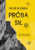 Próba sił. Autor: Rozmus Piotr. SmakLiter.pl Okładka książki Próba sił