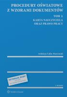 Procedury oświatowe z wzorami dokumentów. Tom 2. Karta nauczyciela oraz prawo pracy. Autor: Marciniak Lidia. SmakLiter.pl Okładka książki Procedury oświatowe z wzorami dokumentów. Tom 2. Karta nauczyciela oraz prawo pracy