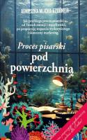 Proces pisarski pod powierzchnią. Autor: Agnieszka Mlicka. SmakLiter.pl Okładka książki Proces pisarski pod powierzchnią