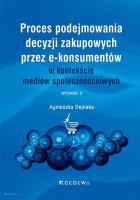 Proces podejmowania decyzji zakupowych przez... Autor: Agnieszka Dejnaka. SmakLiter.pl Okładka książki Proces podejmowania decyzji zakupowych przez..