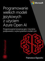 Programowanie wielkich modeli językowych z użyciem Azure OpenAI. Autor: Esposito Francesco. SmakLiter.pl Okładka książki Programowanie wielkich modeli językowych z użyciem Azure OpenAI