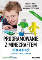 Programowanie z Minecraftem dla dzieci. Poziom podstawowy. Wydanie III. Autor: Urszula Wiejak, Karolina Niemira, Adrian Wojciechowski. SmakLiter.pl Okładka książki Programowanie z Minecraftem dla dzieci. Poziom podstawowy. Wydanie III