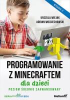 Programowanie z Minecraftem dla dzieci. Poziom średnio zaawansowany. Wydanie II. Autor: Urszula Wiejak, Adrian Wojciechowski. SmakLiter.pl Okładka książki Programowanie z Minecraftem dla dzieci. Poziom średnio zaawansowany. Wydanie II