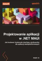 Projektowanie aplikacji w .NET MAUI. Jak budować doskonałe interfejsy użytkownika dla aplikacji wieloplatformowych. Autor: Roger Ye. SmakLiter.pl Okładka książki Projektowanie aplikacji w .NET MAUI. Jak budować doskonałe interfejsy użytkownika dla aplikacji wieloplatformowych